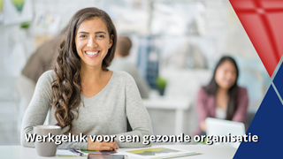 Werkgeluk voor een gezonde organisatie