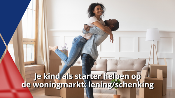 Je kind als starter helpen op  de woningmarkt_ lening_schenking