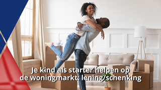 Je kind als starter helpen op  de woningmarkt_ lening_schenking