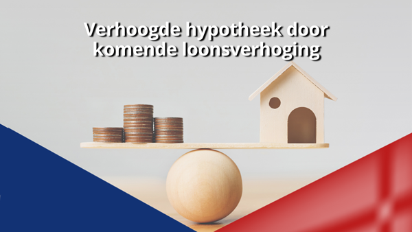 Verhoogde hypotheek door komende loonsverhoging