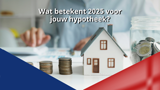 Wat betekent 2025 voor jouw hypotheek