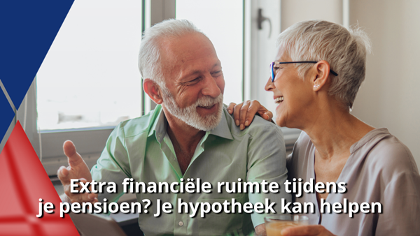 Extra financi&#235;le ruimte tijdens  je pensioen Je hypotheek kan helpen